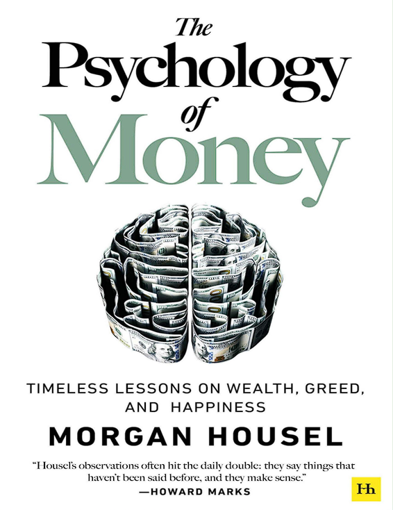 The Psychology of Money: Timeless Lessons on Wealth, Greed, and Happiness